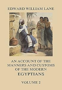 An Account of The Manners and Customs of The Modern Egyptians, Volume 2 by Edward William Lane