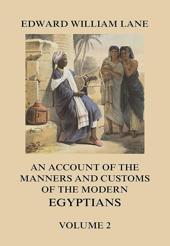 An Account of The Manners and Customs of The Modern Egyptians, Volume 2 by Edward William Lane