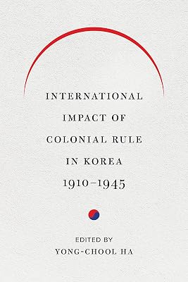 International Impact of Colonial Rule in Korea, 1910-1945 (Center For Korea Studies Publications)