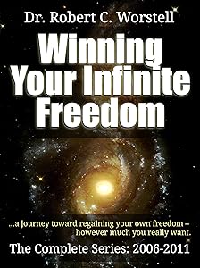 Winning Your Infinite Freedom The Complete Series 2006-2011 - A Journey Toward Regaining Your Own Freedom, However Much You Really Want (Go Thunk Yourself Book 6)