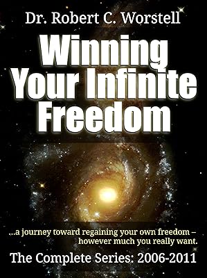 Winning Your Infinite Freedom The Complete Series 2006-2011 - A Journey Toward Regaining Your Own Freedom, However Much You Really Want (Go Thunk Yourself Book 6)
