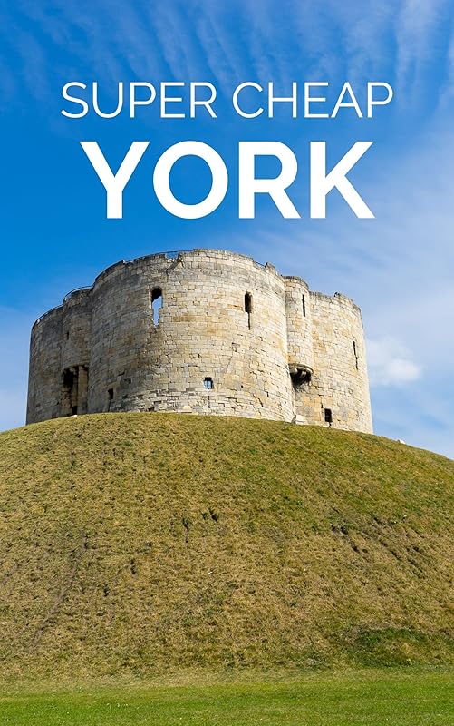 Super Cheap York Travel Guide 2025: Enjoy a $1,000 trip to York for $150 (European Cities Book 7) by Phil G Tang