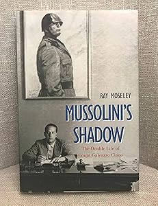 Mussolini's Shadow: The Double Life of Count Galeazzo Ciano