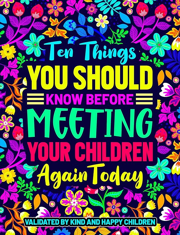 Ten Things You Should Know Before Meeting Your Children Again Today: Validated by kind and happy children by Sofia Bloom