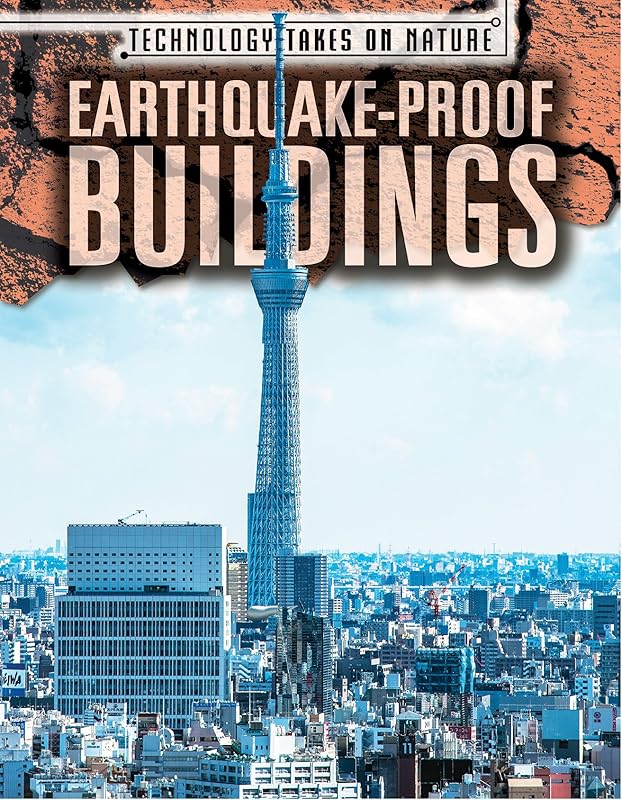 Earthquake-Proof Buildings (Technology Takes on Nature) by Melissa Rae Shofner