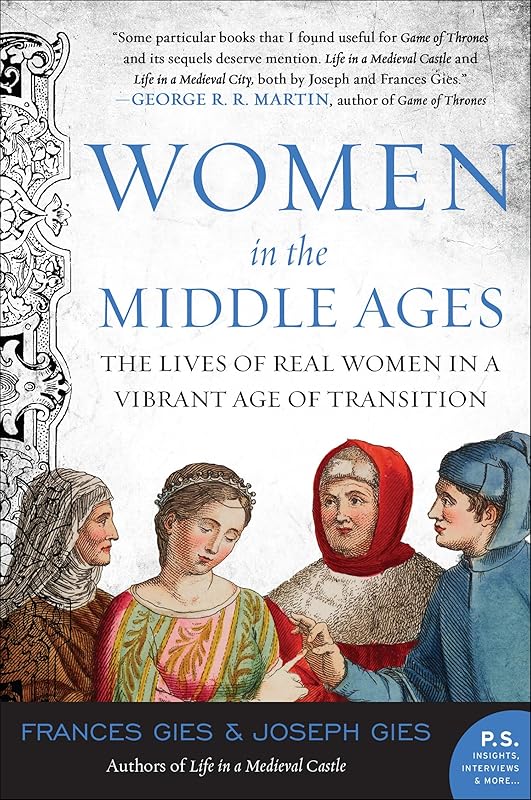 Women in the Middle Ages: The Lives of Real Women in a Vibrant Age of Transition (Medieval Life) by Frances Gies