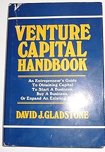Venture Capital Handbook: An Entrepreneur's Guide to Obtaining Capital to Start a Business, Buy a Business, or Grow an Existing Business by David Gladstone