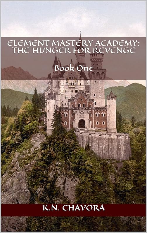 Element Mastery Academy: The Hunger for Revenge: Book One by K.N. Chavora