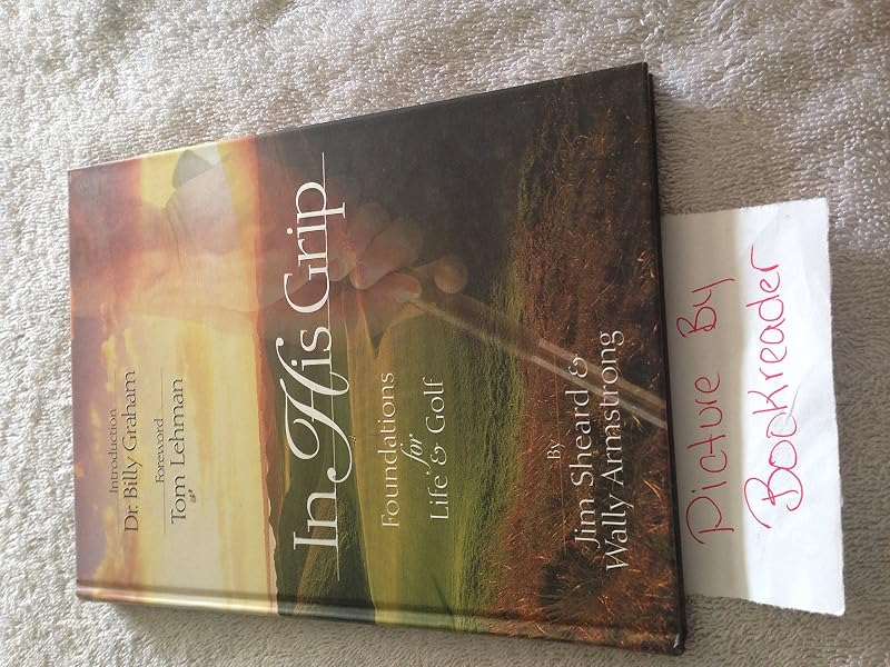 In His Grip: Foundations for Life & Golf by Jim Sheard