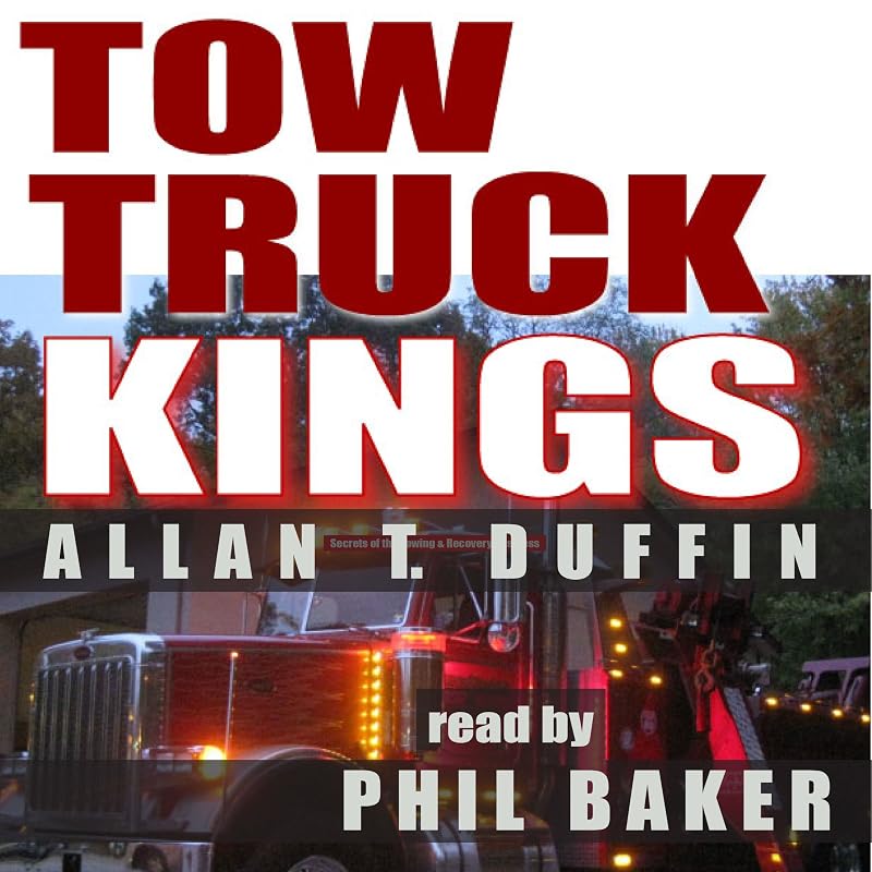 Tow Truck Kings: Secrets of the Towing & Recovery Business by Allan T. Duffin