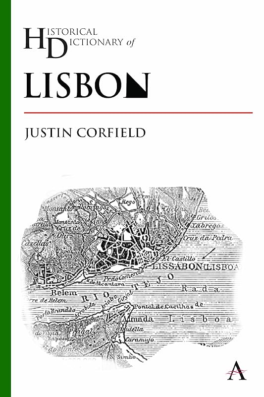 Historical Dictionary of Lisbon (Anthem Historical Dictionaries of Cities) by Justin Corfield