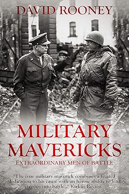 Military Mavericks: Extraordinary Men of Battle (The Crucible of Leadership Book 1)