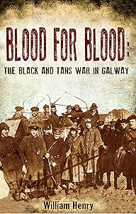 Blood for Blood: The Black and Tan War in Galway