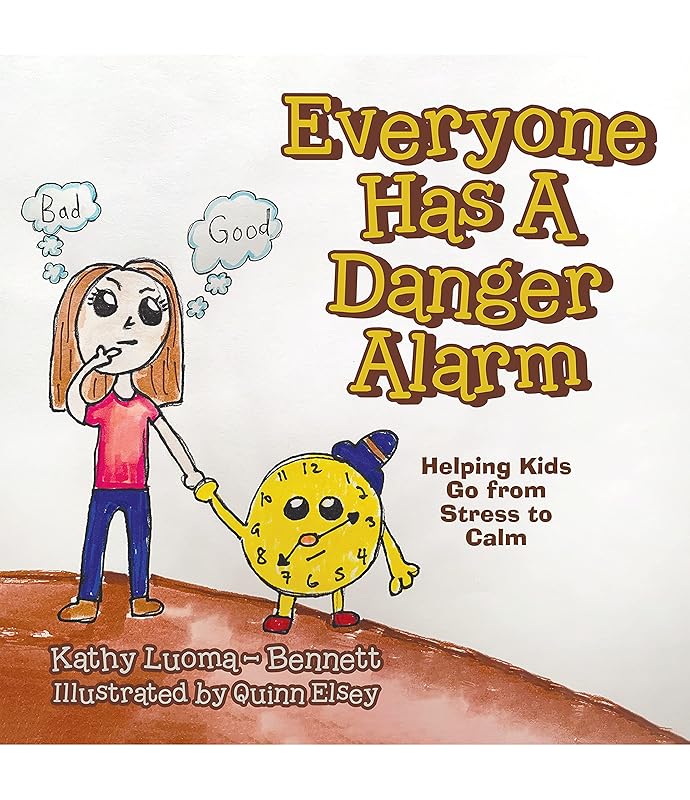 Everyone Has A Danger Alarm: Helping Kids Go from Stress to Calm by Kathy Luoma - Bennett