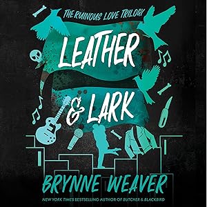Leather & Lark: The Ruinous Love, Book 2 by Brynne Weaver