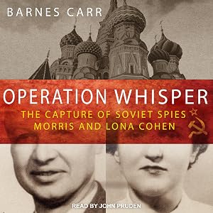 Operation Whisper: The Capture of Soviet Spies Morris and Lona Cohen by Barnes Carr