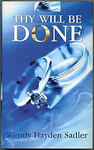 Thy Will Be Done (a romance) by Wendy Hayden Sadler