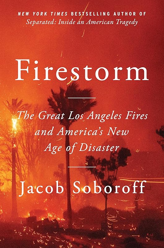 Firestorm: The Great Los Angeles Fires and America's New Age of Disaster by Jacob Soboroff