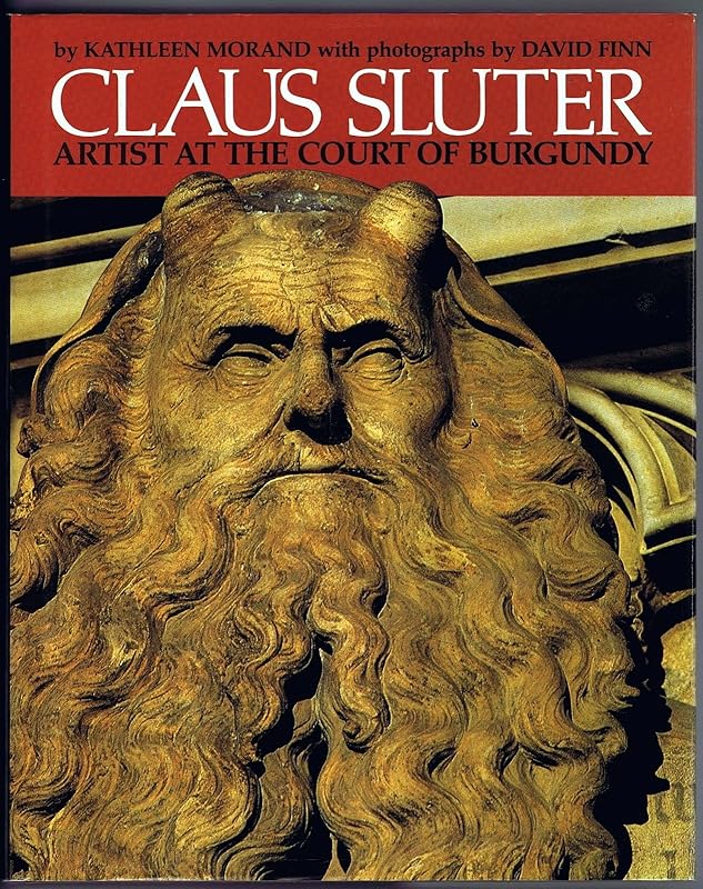 Claus Sluter: Artist at the Court of Burgundy by Kathleen Morand