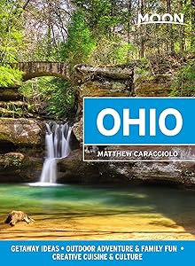 Moon Ohio: Getaway Ideas, Outdoor Adventure & Family Fun, Creative Cuisine & Culture (Travel Guide) by Matthew Caracciolo