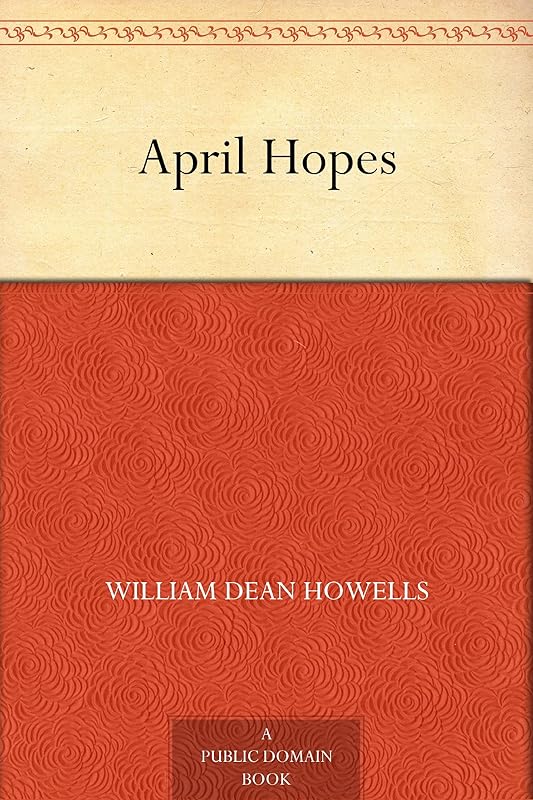 April Hopes by William Dean Howells