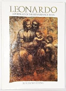 Leonardo: A Portrait of the Renaissance Man by Roger Whiting