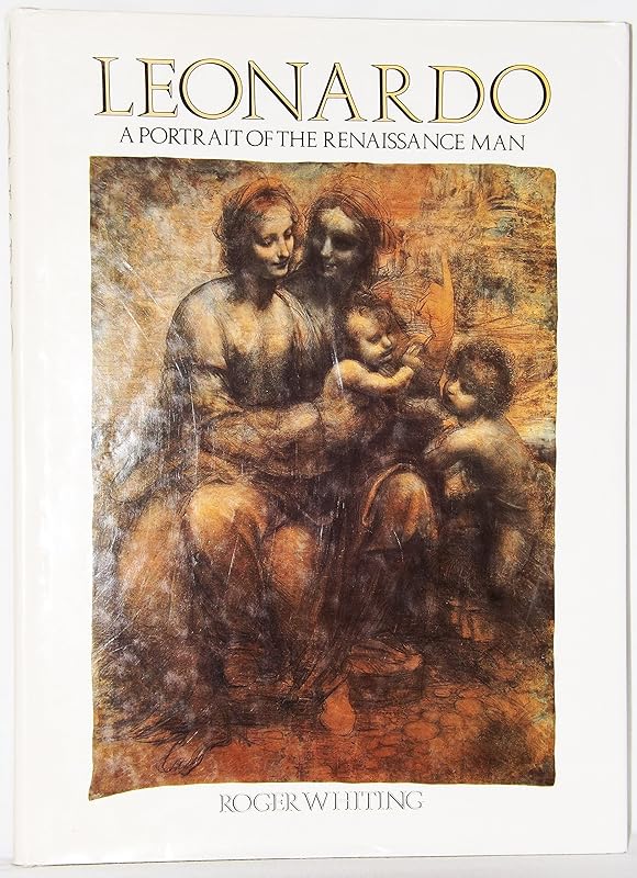 Leonardo: A Portrait of the Renaissance Man by Roger Whiting