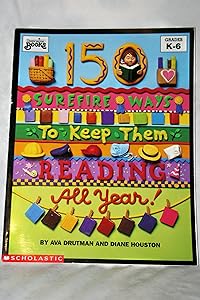 150 Surefire Ways to Keep Them Reading All Year by Ava Drutman