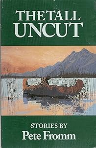 The Tall Uncut: Stories by Pete Fromm