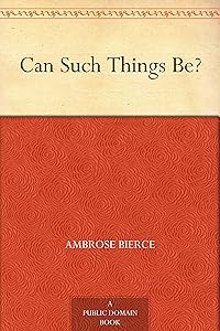 Can Such Things Be? by Ambrose Bierce