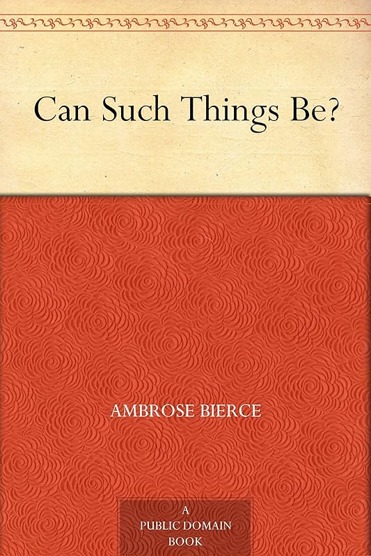 Can Such Things Be? by Ambrose Bierce