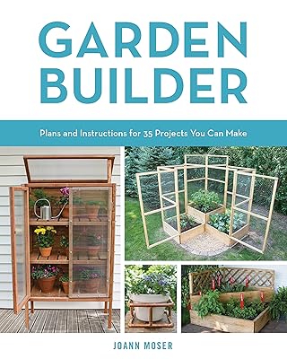 Garden Builder: Plans and Instructions for 35 Projects You Can Make