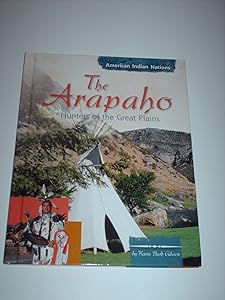 The Arapaho: Hunters of the Great Plains (American Indian Nations)