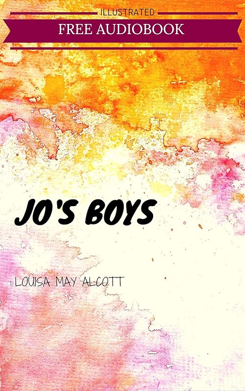 Jo's Boys: By Louisa May Alcott : Illustrated by Louisa May Alcott