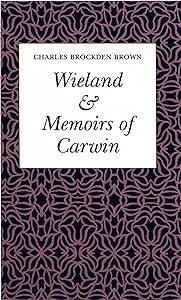 Wieland Or the Transformation & "Memoirs of Carwin" by Chares Brockden Brown