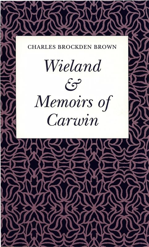 Wieland Or the Transformation & "Memoirs of Carwin" by Chares Brockden Brown