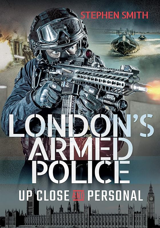 London's Armed Police: Up Close and Personal by Stephen Smith