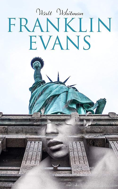 Franklin Evans: A Tale of the Times (Temperance Novel) by Walt Whitman