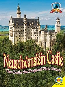 Neuschwanstein Castle: The Castle That Inspired Walt Disney (Castles of the World)