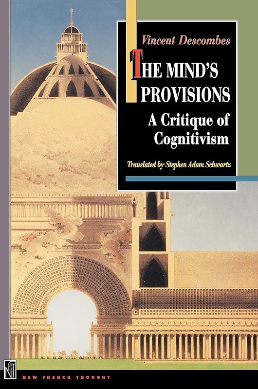 The Mind's Provisions: A Critique of Cognitivism by Vincent Descombes