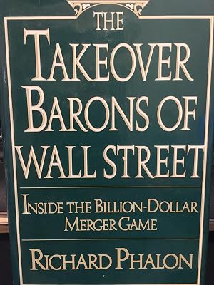 The Takeover Barons of Wall Street: Inside the Billion-dollar Merger Game