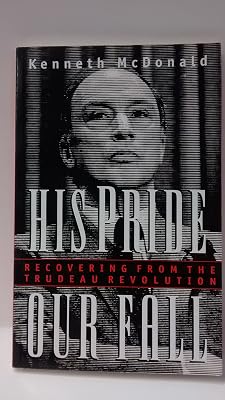 His pride, our fall: Recovering from the Trudeau revolution