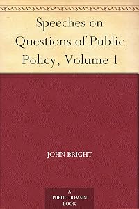 Speeches on Questions of Public Policy, Volume 1