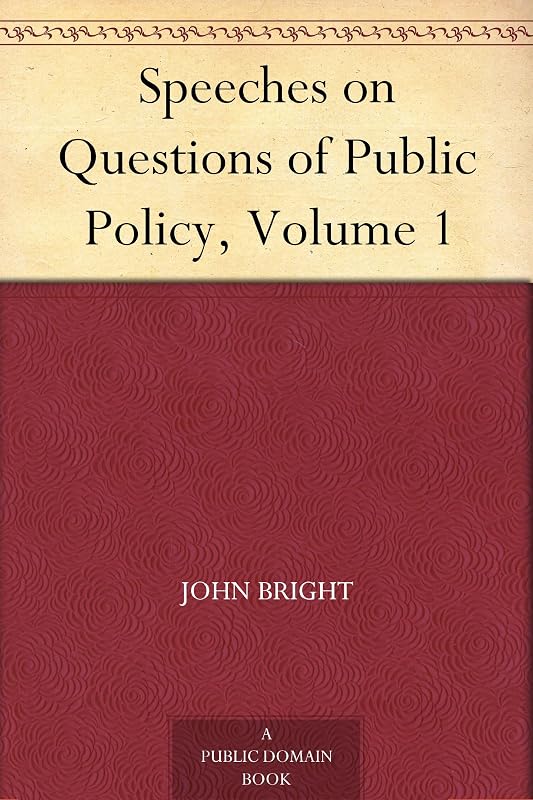 Speeches on Questions of Public Policy, Volume 1 by John Bright