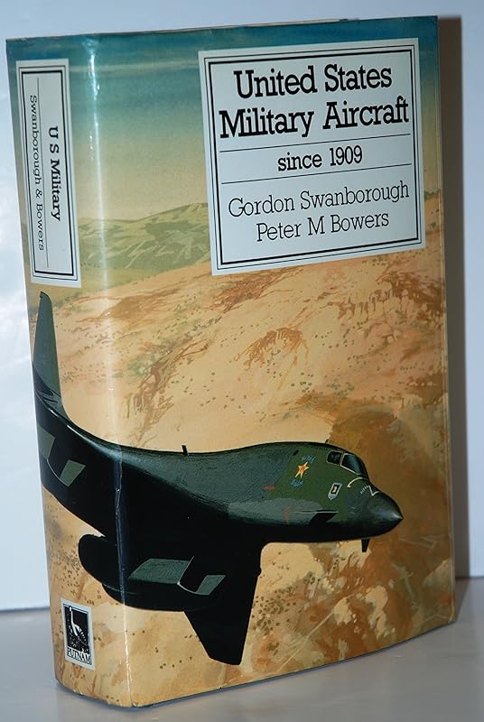 United States Military Aircraft Since 1909 by Gordon Swanborough & Peter M Bowers: