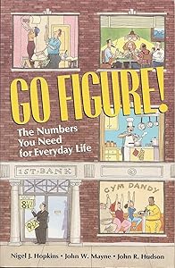 Go Figure! The Numbers You Need for Everyday Life by Nigel J. Hopkins
