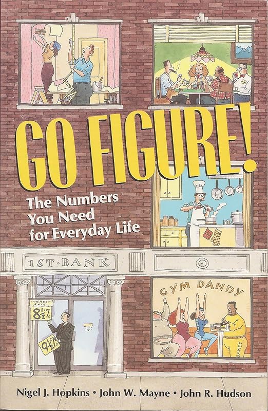 Go Figure! The Numbers You Need for Everyday Life by Nigel J. Hopkins