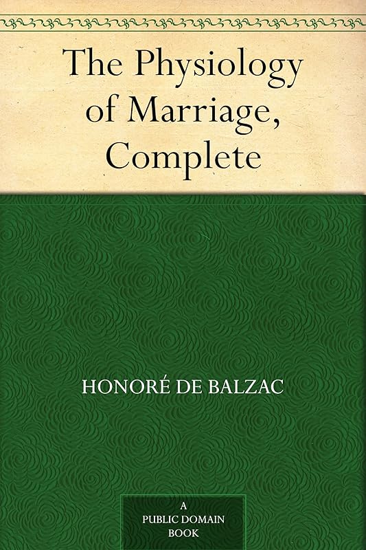 The Physiology of Marriage, Complete by Honoré de Balzac