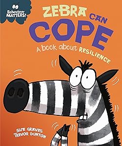 Zebra Can Cope - A book about resilience Behaviour Matters Sue Graves