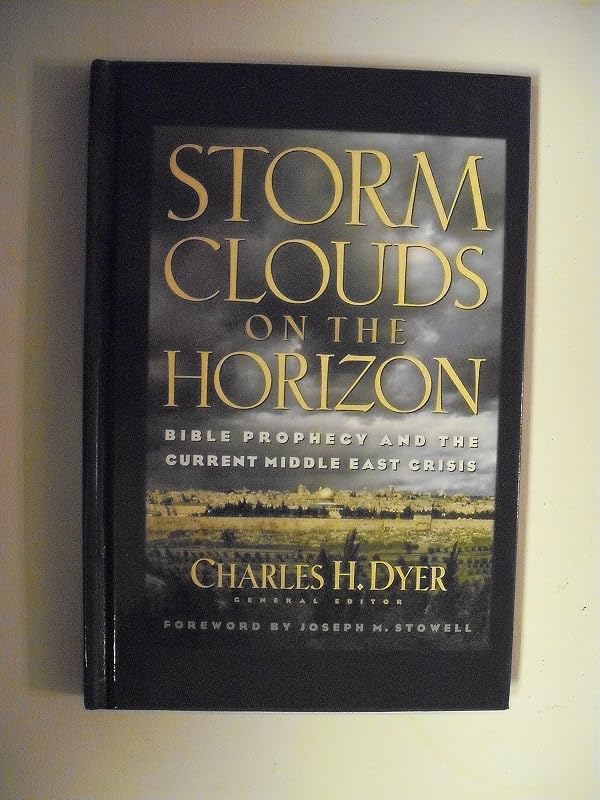 Storm Clouds on the Horizon: Bible Prophecy and the Current Middle East Crisis by Charles H. Dyer